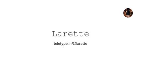 𝙻𝚊𝚛𝚎𝚝𝚝𝚎 — Teletype