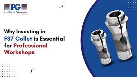 Why Investing in F37 Collet is Essential for Professional Workshops