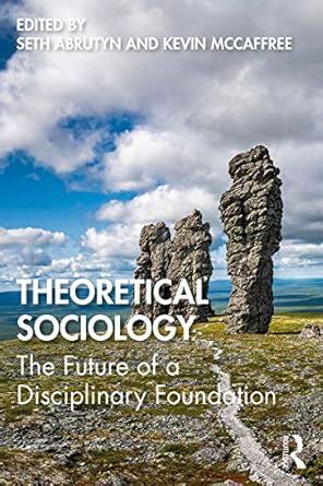 Theoretical Sociology: The Future of a Disciplinary Foundation eBook ...