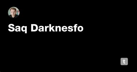 Saq Darknesfo — Teletype