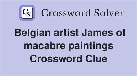 Belgian artist James of macabre paintings - Crossword Clue Answers ...