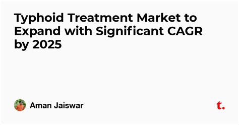 Typhoid Treatment Market to Expand with Significant CAGR by 2025 — Teletype