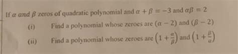 Q.15 If a and B zeros of quadratic polynomial and a + 8 = -3 and aß = 2 ...