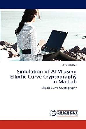 Buy Simulation of ATM Using Elliptic Curve Cryptography in MATLAB Book ...