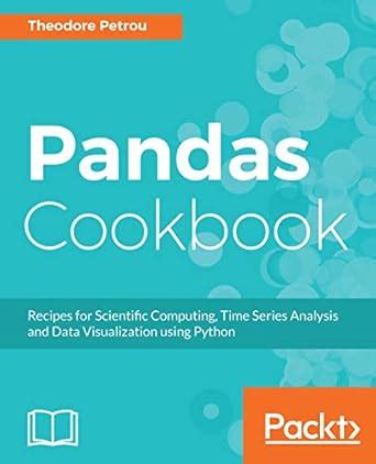 Pandas Cookbook: Recipes for Scientific Computing, Time Series Analysis ...