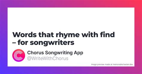 160 Words that rhyme with find for Songwriters - Chorus Songwriting App
