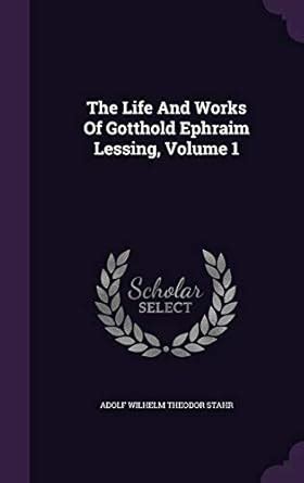 Buy The Life and Works of Gotthold Ephraim Lessing, Volume 1 Book ...