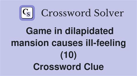 Game in dilapidated mansion causes ill-feeling (10) - Crossword Clue ...