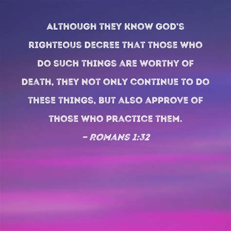 Romans 1:32 Although they know God's righteous decree that those who do ...