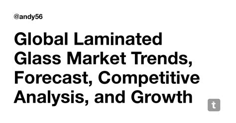 Global Laminated Glass Market Trends, Forecast, Competitive Analysis ...