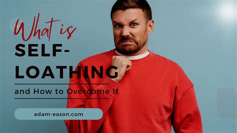 What is Self-Loathing and How to Overcome It - Adam Eason