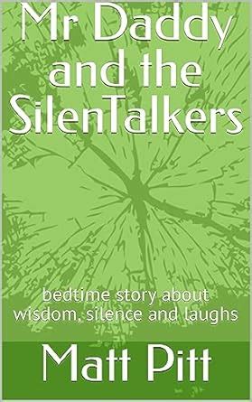 Mr Daddy and the SilenTalkers: bedtime story about wisdom, silence and ...