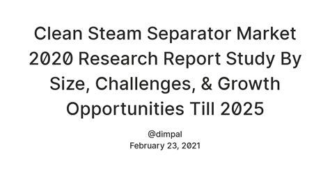 Clean Steam Separator Market 2020 Research Report Study By Size ...