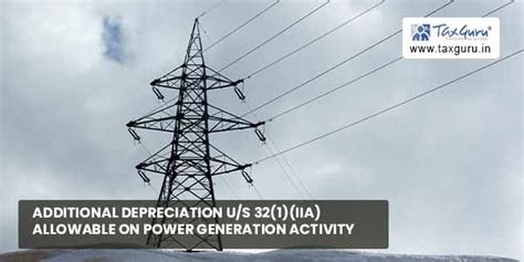 Additional depreciation u/s 32(1)(iia) allowable on power generation ...