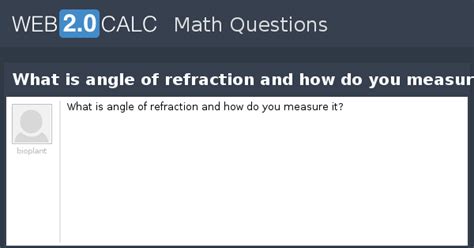 View question - What is angle of refraction and how do you measure it?