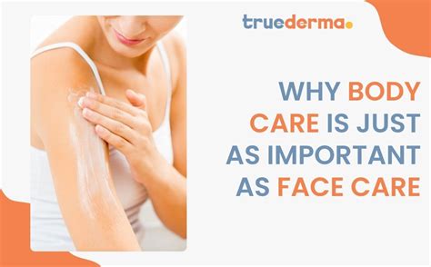 Why Body Care is Just as Important as Face Care? – Truederma