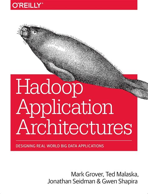 Hadoop Application Architectures: Designing Real-World Big Data ...