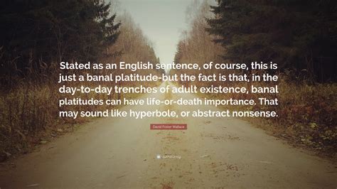 David Foster Wallace Quote: “Stated as an English sentence, of course ...