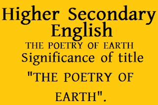 Significance of title "THE POETRY OF EARTH". | HS English Suggestion ...