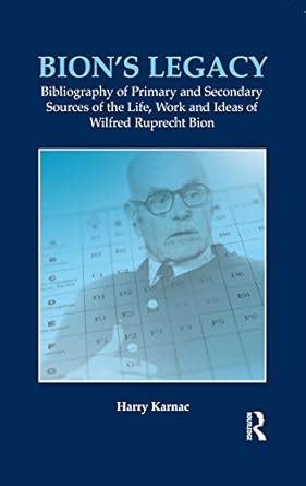 Bion's Legacy: Bibliography of Primary and Secondary Sources of the ...