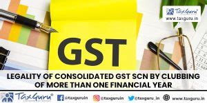 Legality of Consolidated GST SCN by Clubbing of More Than One Financial ...