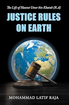 Justice Rules on Earth: The Life of Hazrat Umer bin Khatab (R.A) eBook ...