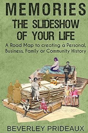 Memories- The Slideshow of Your Life: A Road Map to Creating a Personal ...