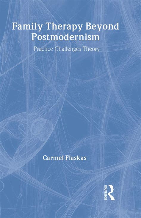 Buy Family Therapy Beyond Postmodernism: Practice Challenges Theory ...