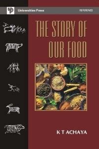 The Story of Our Food: Buy The Story of Our Food by Achaya K. T. at Low ...