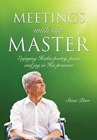 Meetings with the Master: Enjoying Haiku poetry, peace and joy in His ...