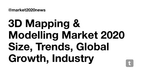 3D Mapping & Modelling Market 2020 Size, Trends, Global Growth ...