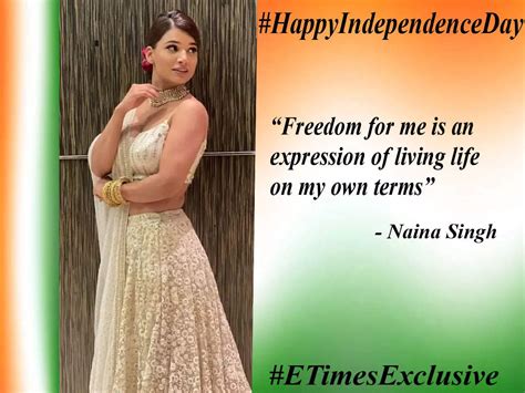 #HappyIndependenceDay: Naina Singh: Freedom for me is an expression of ...
