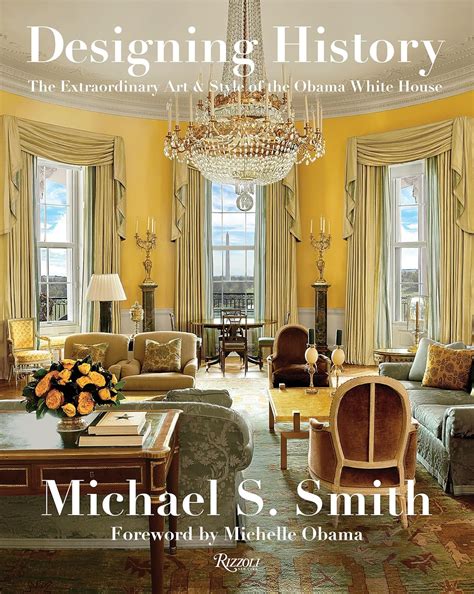 Designing History: The Extraordinary Art & Style of the Obama White ...