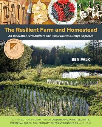 The Resilient Farm and Homestead: An Innovative Permaculture and Whole ...
