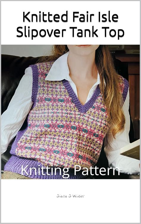 Knitted Fair Isle Slipover Tank Top: Knitting Pattern eBook : WIlder ...