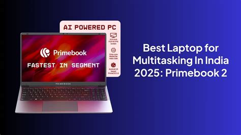 Best Laptop for Multitasking In India 2025: Primebook 2