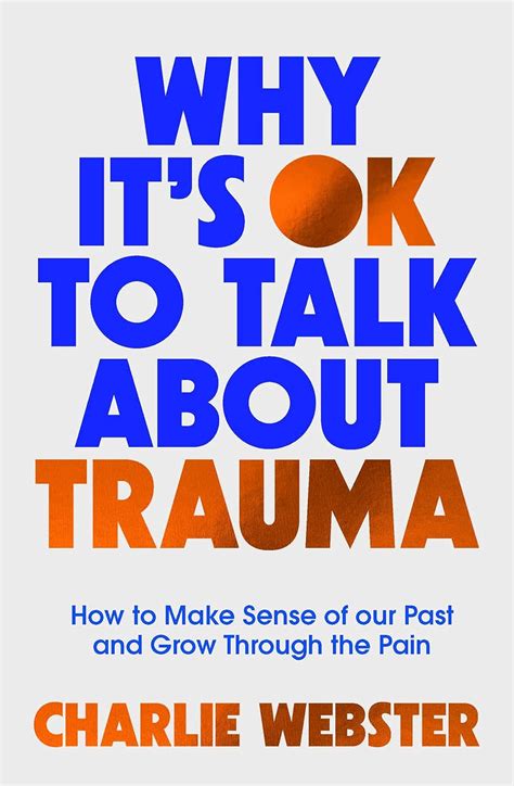 Buy Why It's OK to Talk About Trauma: How to Make Sense of the Past and ...