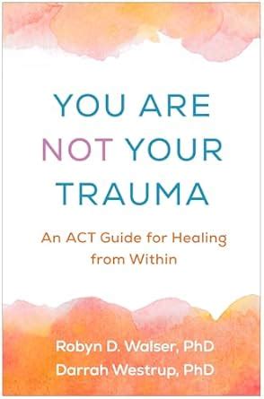 Buy You Are Not Your Trauma: An Act Guide for Healing from Within Book ...