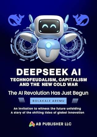 Deepseek AI: Technofeudalism, Capitalism and the New Cold War eBook ...