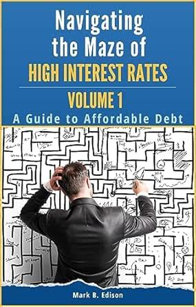 Navigating the Maze of High Interest Rates-Volume 1: A Guide to ...