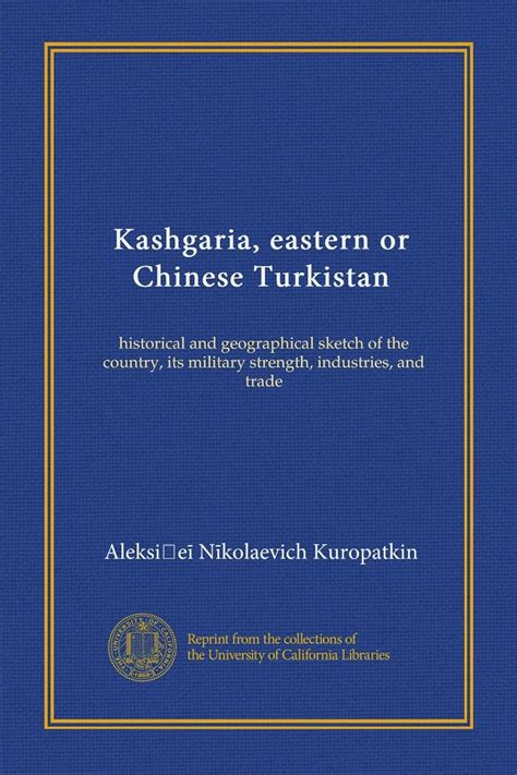 Kashgaria, eastern or Chinese Turkistan: historical and geographical ...
