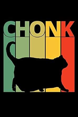 Chonk: Chonk dank meme Writing Journal Lined, Diary, Notebook for Big ...