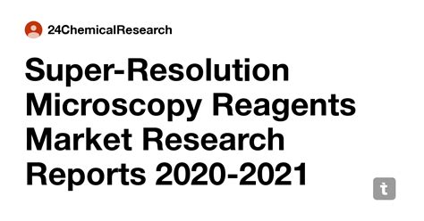 Super-Resolution Microscopy Reagents Market Research Reports 2020-2021 ...