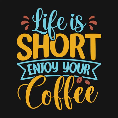 Life is short enjoy your coffee - Coffee quotes t shirt, poster ...