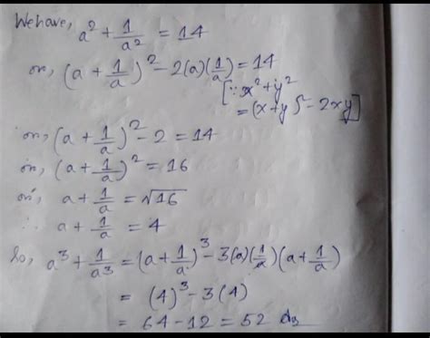 iF a^ 2 + 1 by a^ 2 =14 then find a ^ 3 + 1/(a ^ 3) Ans :52 (I just ...