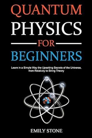 Buy Quantum Physics for Beginners: Learn in a Simple Way the Upsetting ...