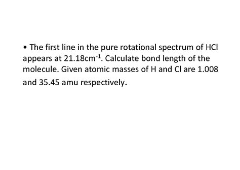 Tutorial - • The first line in the pure rotational spectrum of HCl ...