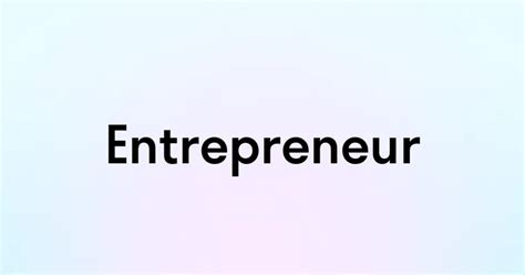 Entrepreneur — перевод, транскрипция, произношение и примеры