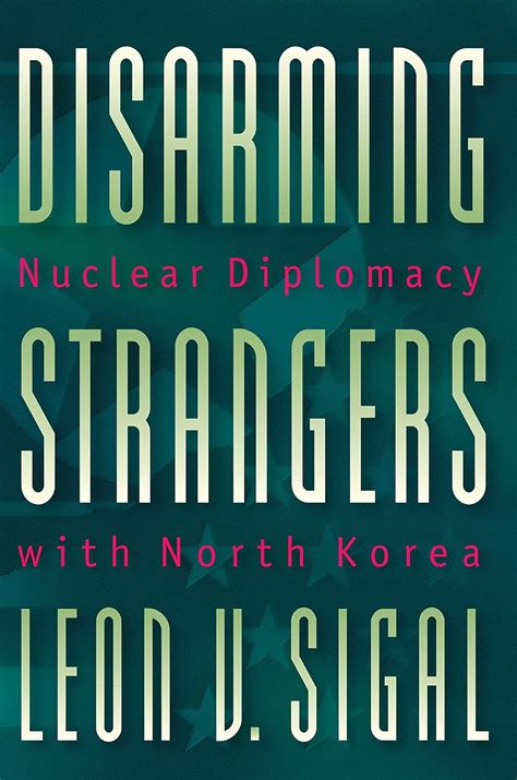 Disarming Strangers: Nuclear Diplomacy with North Korea (Princeton ...
