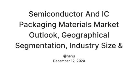 Semiconductor And IC Packaging Materials Market Outlook, Geographical ...